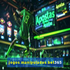 jogos manipulados bet365